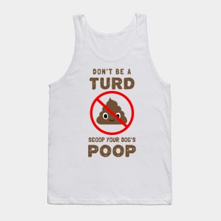 DON'T BE A TURD. SCOOP YOUR DOG'S POOP. Tank Top